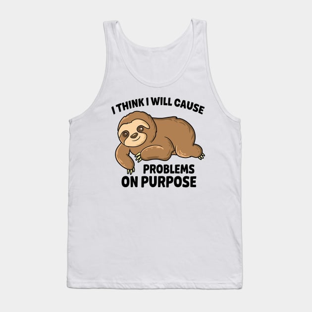 I think I will cause problems on purpose Tank Top by dani creative